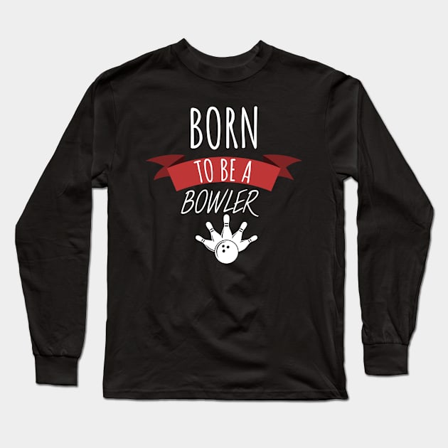 Bowling born to be a bowler Long Sleeve T-Shirt by maxcode